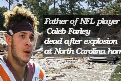 NFL Player Caleb Farley's Father Passes Away Following North Carolina Home Explosion