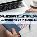 New U.S. Immigration Bill: Easily Attain Automatic Green Card with the Seven-Year Rule