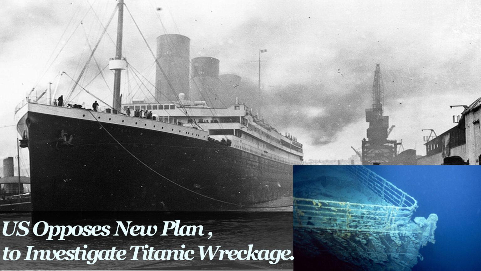 United States Opposes Planned 2024 Expedition to Investigate Titanic Wreckage, Citing Legal and Ethical Concerns