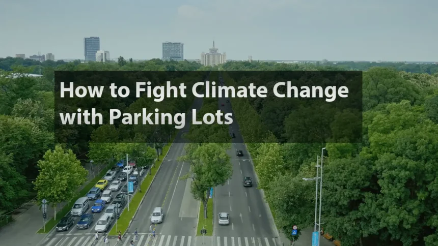 Green Parking Lots: Transforming Asphalt Spaces to Combat Climate Change